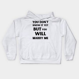 you don't know it yet but you will marry me Kids Hoodie